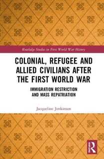 Couverture_Colonial, Refugee And Allied Civilians After The First World War