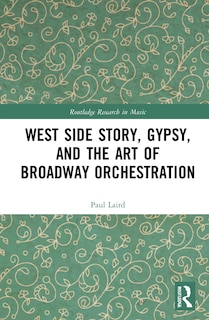 Couverture_West Side Story, Gypsy, And The Art Of Broadway Orchestration