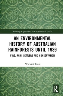 Front cover_An Environmental History Of Australian Rainforests Until 1939