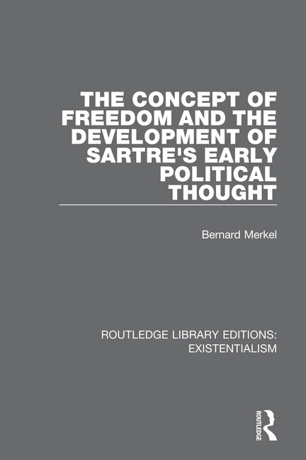 Front cover_The Concept Of Freedom And The Development Of Sartre's Early Political Thought