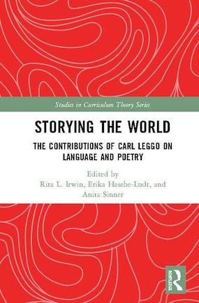 Storying The World: The Contributions Of Carl Leggo On Language And Poetry