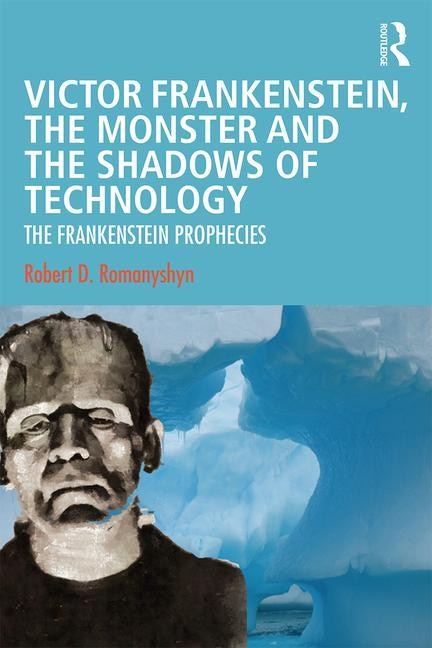 Front cover_Victor Frankenstein, The Monster And The Shadows Of Technology