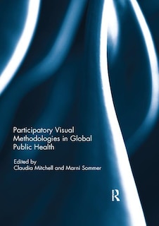 Front cover_Participatory Visual Methodologies In Global Public Health