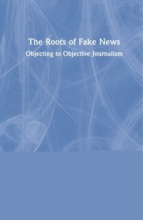 Front cover_The Roots Of Fake News