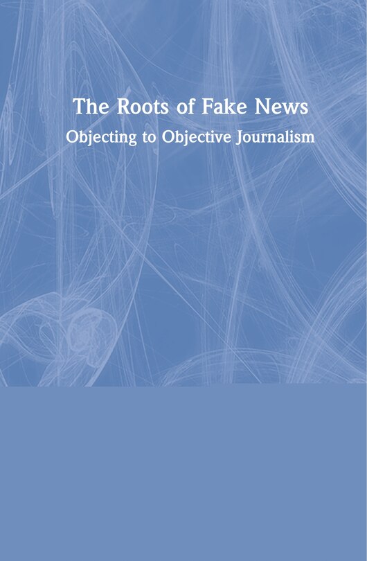 Front cover_The Roots Of Fake News