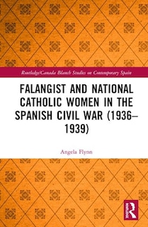 Front cover_Falangist and National Catholic Women in the Spanish Civil War (1936-1939