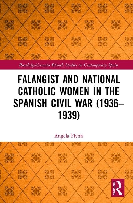 Front cover_Falangist and National Catholic Women in the Spanish Civil War (1936-1939