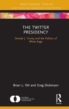 The Twitter Presidency: Donald J. Trump And The Politics Of White Rage