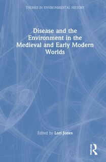 Couverture_Disease And The Environment In The Medieval And Early Modern Worlds