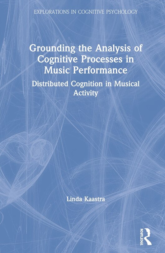 Front cover_Grounding The Analysis Of Cognitive Processes In Music Performance