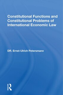 Front cover_Constitutional Functions And Constitutional Problems Of International Economic Law