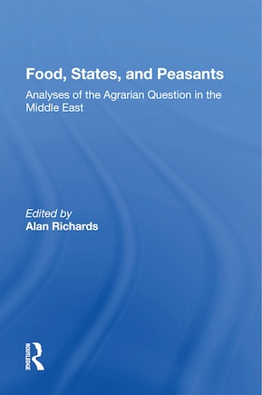 Food, States, And Peasants: Analyses Of The Agrarian Question In The Middle East