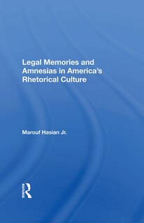 Front cover_Legal Memories And Amnesias In America's Rhetorical Culture