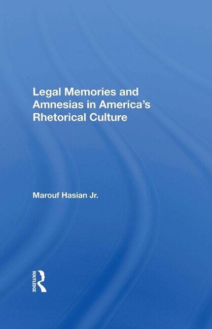 Front cover_Legal Memories And Amnesias In America's Rhetorical Culture