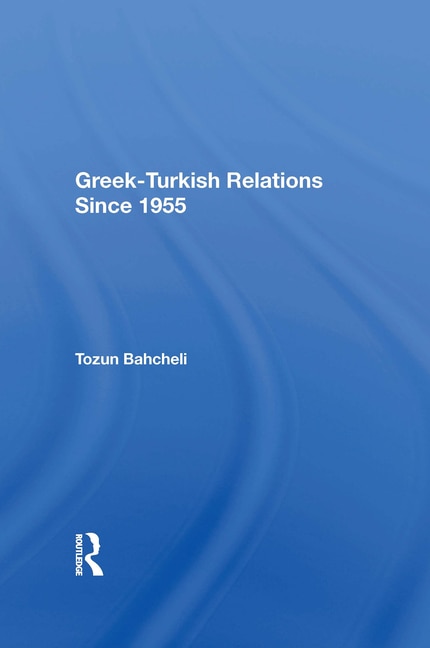 Couverture_Greek-Turkish Relations Since 1955