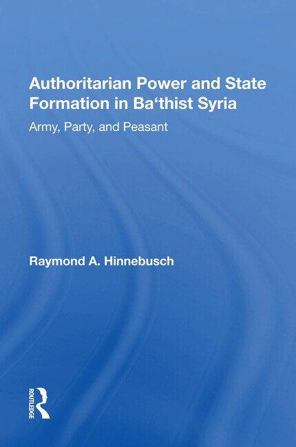 Couverture_Authoritarian Power And State Formation In Ba`thist Syria