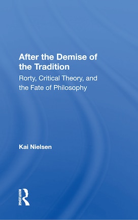 After The Demise Of The Tradition: Rorty, Critical Theory, And The Fate Of Philosophy