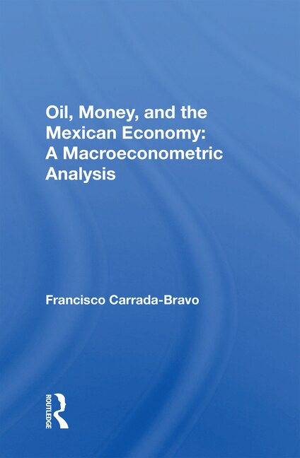 Front cover_Oil, Money, And The Mexican Economy