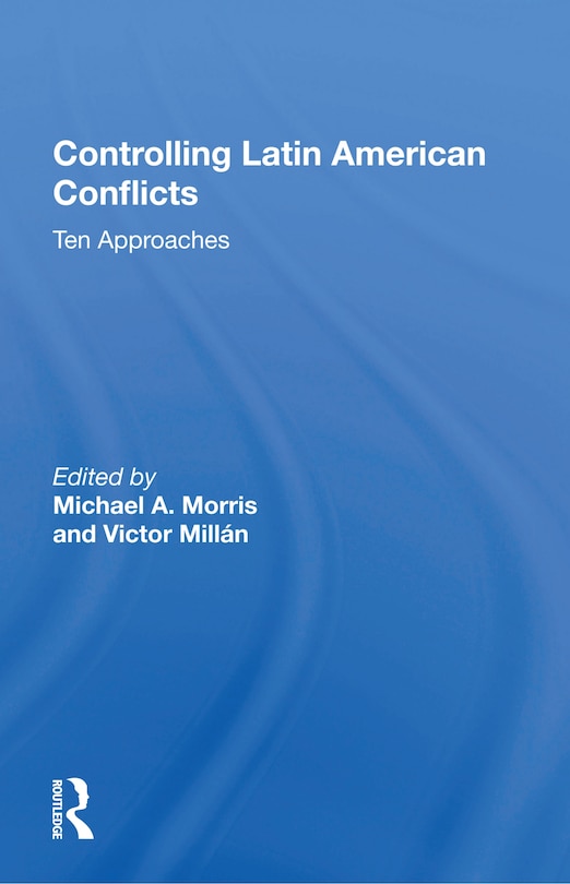 Front cover_Controlling Latin American Conflicts