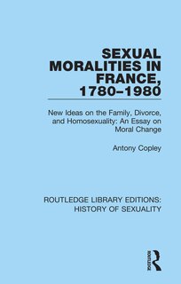 Front cover_Sexual Moralities In France, 1780-1980