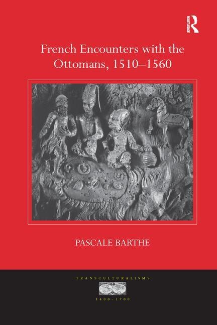 Couverture_French Encounters With The Ottomans, 1510-1560