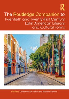 Front cover_The Routledge Companion to Twentieth and Twenty-First Century Latin American Literary and Cultural Forms