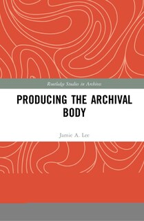 Couverture_Producing The Archival Body