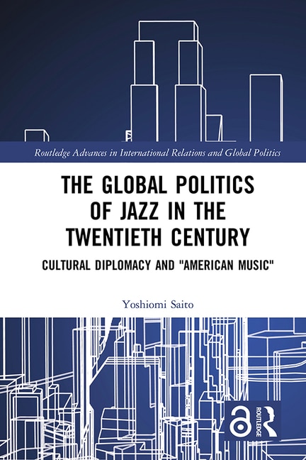 Front cover_The Global Politics of Jazz in the Twentieth Century