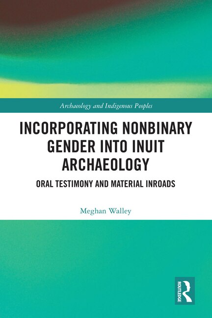 Front cover_Incorporating Nonbinary Gender Into Inuit Archaeology