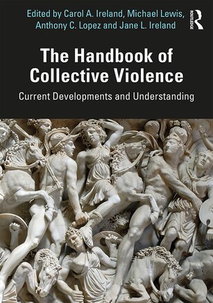 The Handbook Of Collective Violence: Current Developments And Understanding