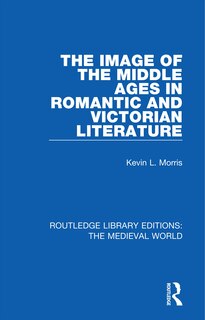 Front cover_The Image Of The Middle Ages In Romantic And Victorian Literature
