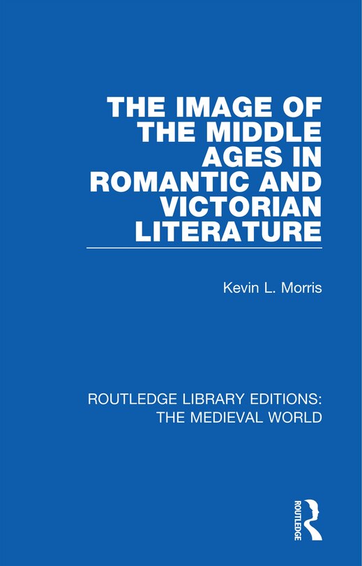 Front cover_The Image Of The Middle Ages In Romantic And Victorian Literature