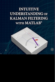 Front cover_Intuitive Understanding Of Kalman Filtering With Matlab