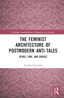 Front cover_The Feminist Architecture of Postmodern Anti-Tales