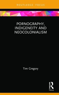 Couverture_Pornography, Indigeneity And Neocolonialism