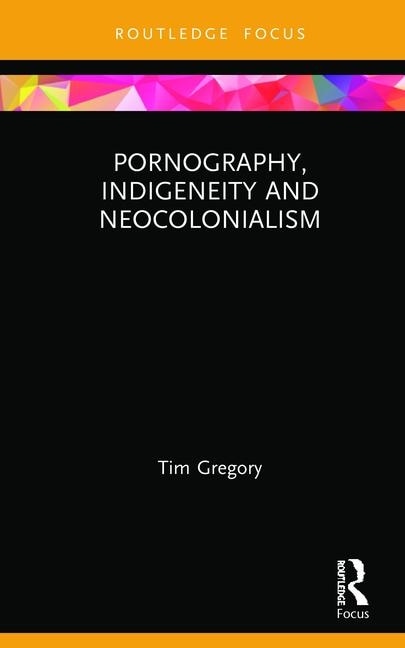 Couverture_Pornography, Indigeneity And Neocolonialism