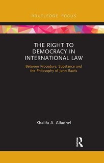 The Right To Democracy In International Law: Between Procedure, Substance And The Philosophy Of John Rawls