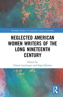 Front cover_Neglected American Women Writers Of The Long Nineteenth Century