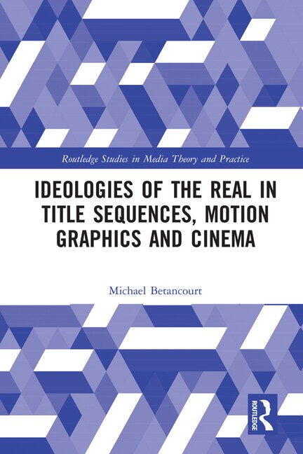 Couverture_Ideologies Of The Real In Title Sequences, Motion Graphics And Cinema