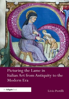 Couverture_Picturing The Lame In Italian Art From Antiquity To The Modern Era