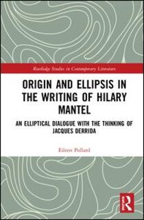 Front cover_Origin And Ellipsis In The Writing Of Hilary Mantel