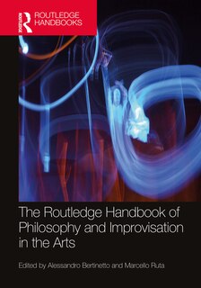 Couverture_The Routledge Handbook Of Philosophy And Improvisation In The Arts