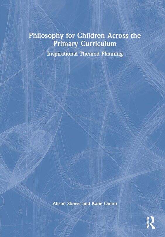 Front cover_Philosophy For Children Across The Primary Curriculum