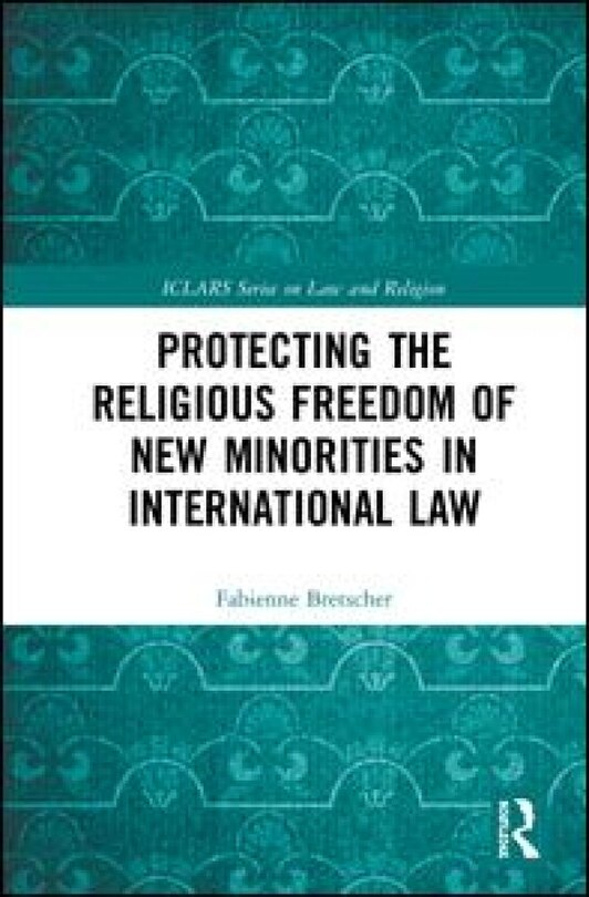 Front cover_Protecting The Religious Freedom Of New Minorities In International Law