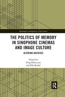Couverture_The Politics Of Memory In Sinophone Cinemas And Image Culture