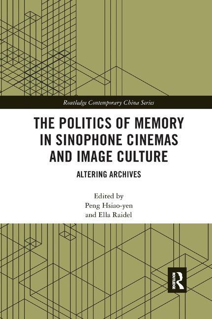 Couverture_The Politics Of Memory In Sinophone Cinemas And Image Culture