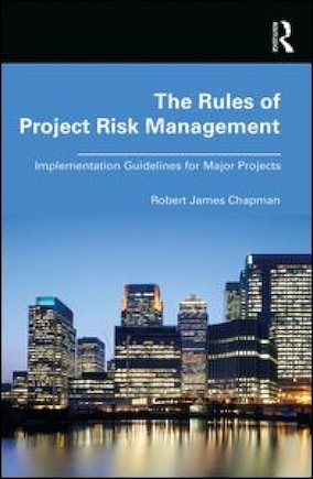 The Rules Of Project Risk Management: Implementation Guidelines For Major Projects