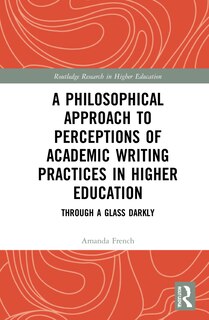 Front cover_A Philosophical Approach To Perceptions Of Academic Writing Practices In Higher Education
