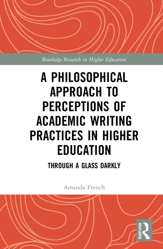 Front cover_A Philosophical Approach To Perceptions Of Academic Writing Practices In Higher Education