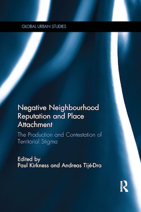 Negative Neighbourhood Reputation And Place Attachment: The Production And Contestation Of Territorial Stigma